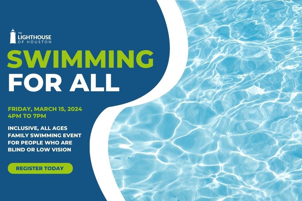 A graphic with pool water and text that says, "Swimming For All Friday, March 15, 2024 4PM to 7PM. Inclusive, All Ages Family swimming event for people who are blind or low vision."