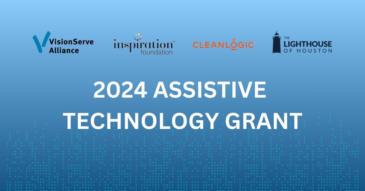 An image with a blue gradient, the VisionServe Alliance logo, the Inspiration Foundation logo, Cleanlogic logo and The Lighthouse of Houston logo with text that says 2024 Assistive Technology Grant.