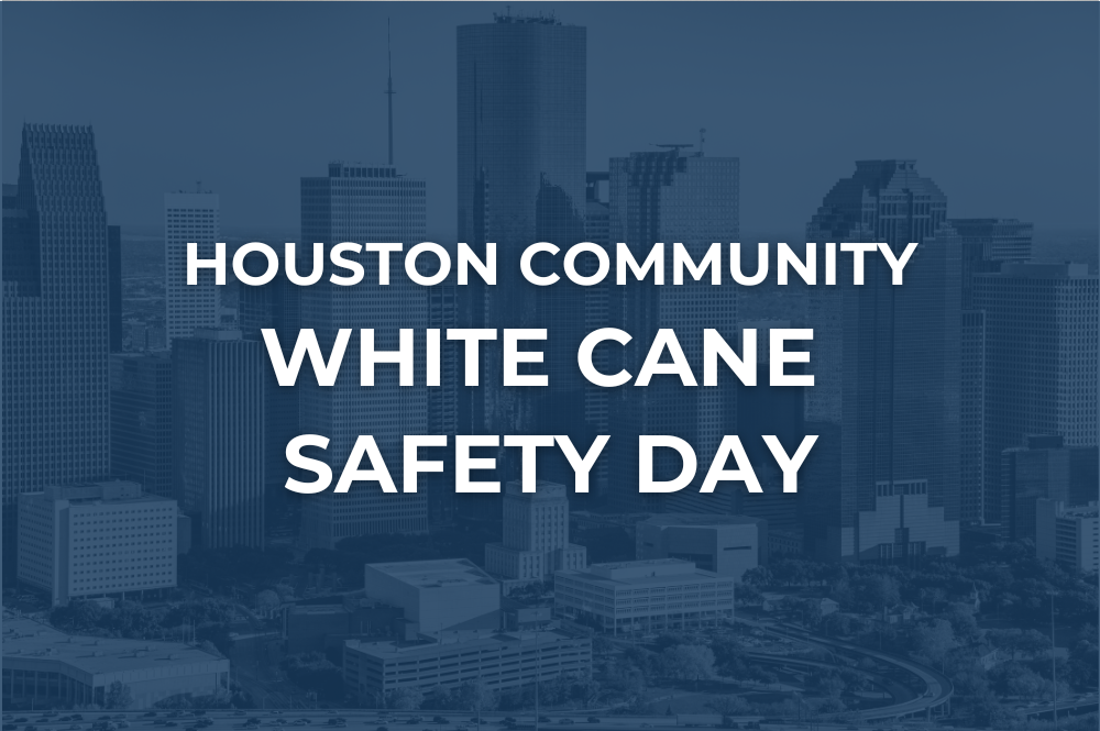 A picture of the downtown Houston skyline with a blue tint. There is text that reads "Houston Community White Cane Safety Day."