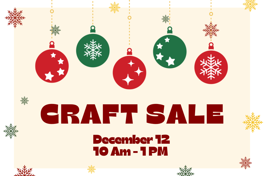 A graphic with red and green ornaments and red, green, and yellow snowflakes. There is text that says Craft Sale, December 12, 10 AM - 1 PM.