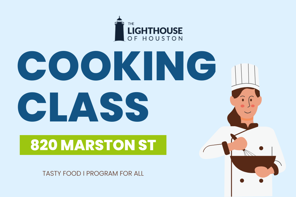 A light blue graphic with an animated photo of a chef and The Lighthouse of Houston logo. The text says Cooking Class, 820 Marston St,, tasty food, program for all.
