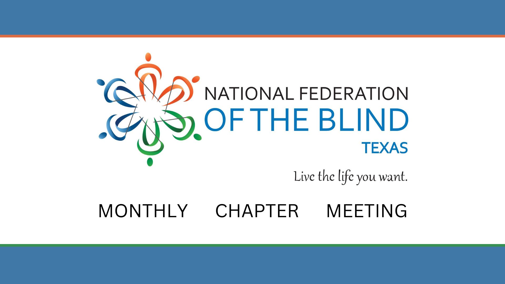 A graphic with blue green and orange details, the NFB of Texas logo and text that says "Monthly Chapter Meeting"