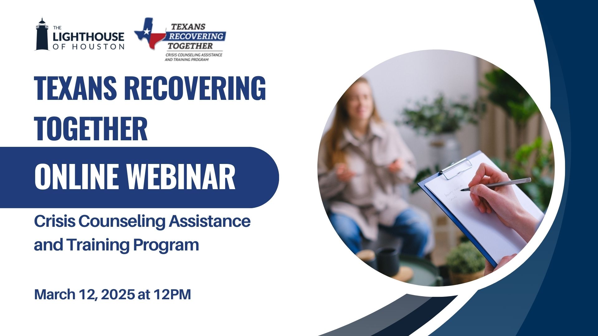 A graphic with a photo of one person sitting and another writing notes on a clipboard. Text says "Texans Recovering Together Online Webinar Crisis Counseling Assistance and Training Program. March 12, 2025 at 12PM.