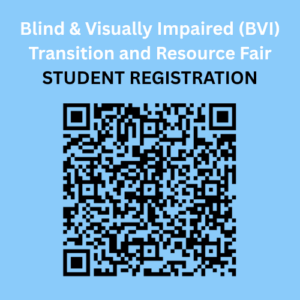 QR Code on a blue background with text reading "Blind & Visually Impaired (BVi) Transition and Resource Fair; STUDENT REGISTRATION