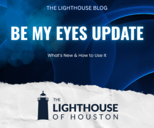 Dark blue and white blog cover reading “Be My Eyes Update: What's New & How to Use It” with Lighthouse of Houston branding.