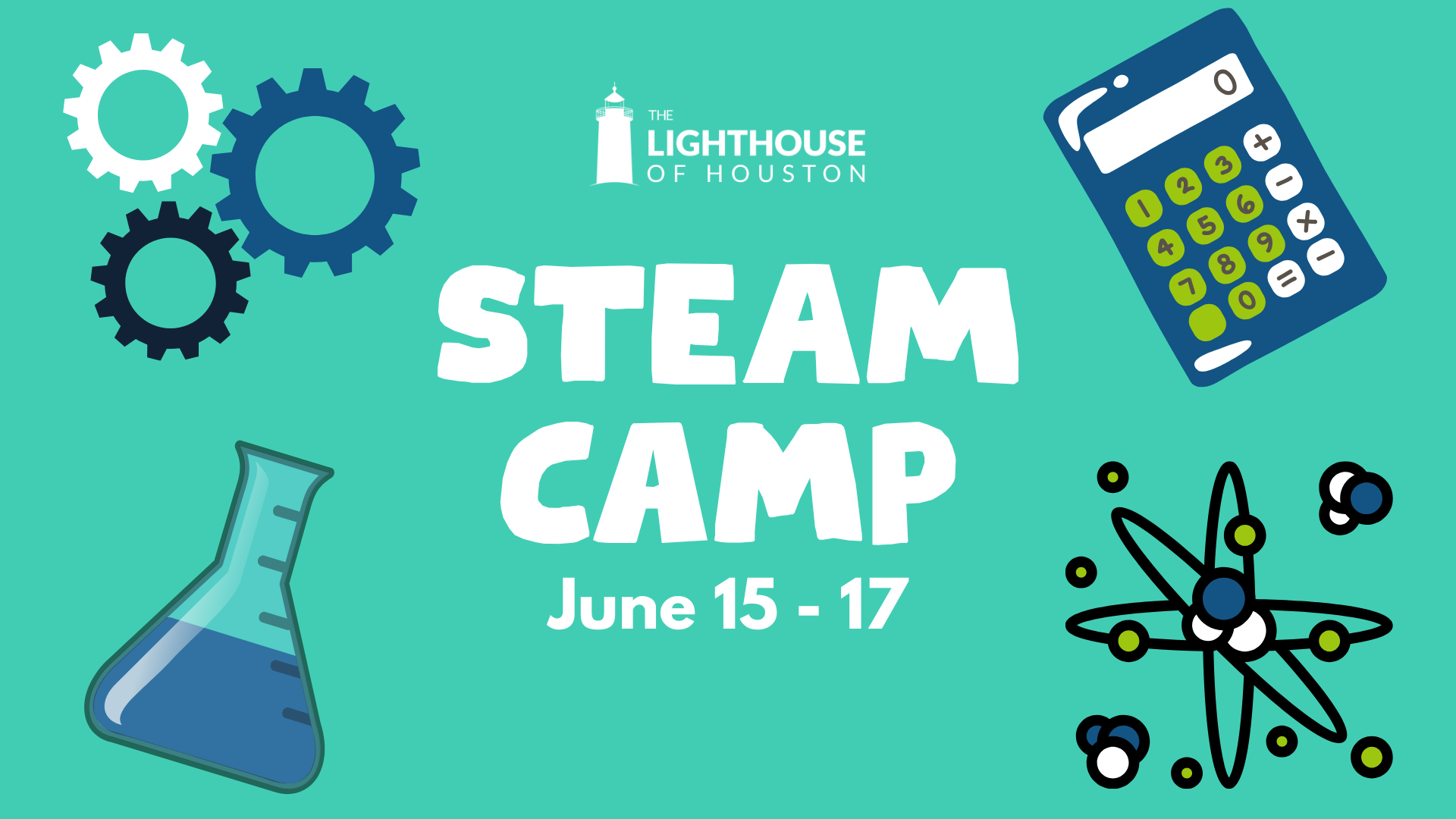 A turquoise graphic with text that reads "STEAM Camp, June 15-17." There are graphics of gears, a beaker, a calculator, and atoms, with The Lighthouse of Houston logo on top.