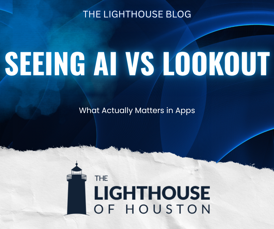 A dark blue and white graphic with The Lighthouse of Houston logo and text that reads "Seeing AI vs Lookout: What Actually Matters in Apps."