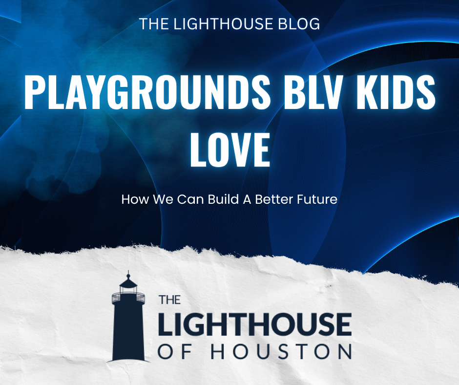 A dark blue and white graphic with The Lighthouse of Houston logo and text that reads "Playgrounds BLV Kids Love: How We Can Build a Better Future."