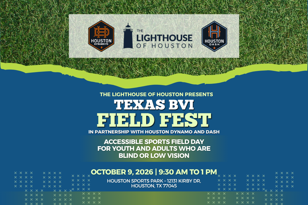 Event flyer for Texas BVI Field Fest hosted by The Lighthouse of Houston with Houston Dynamo and Dash logos, promoting an accessible sports day for blind or low vision youth and adults on October 9, at Houston Sports Park.
